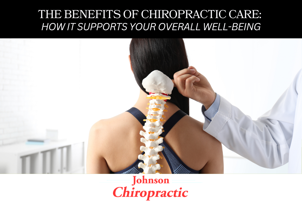 The Benefits of Chiropractic Care How It Supports Your Overall Well-Being